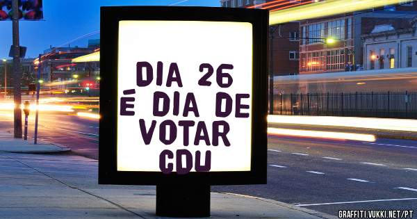 Dia 26 é dia de votar CDU 