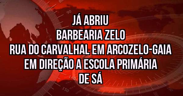 Já abriu
Barbearia zelo 
Rua do carvalhal em Arcozelo-Gaia em direção a escola primária de Sá