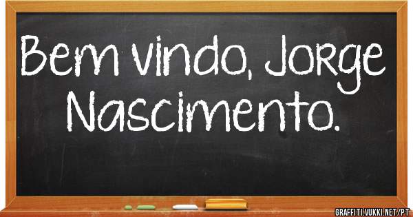 Bem vindo, Jorge Nascimento. 