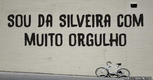 Sou da Silveira com muito orgulho