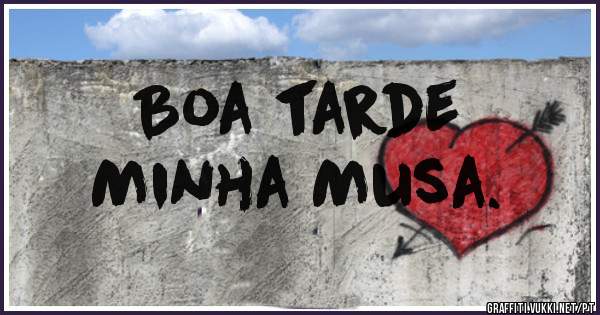 Boa tarde 
Minha Musa.