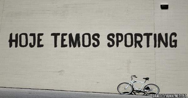 HOJE TEMOS SPORTING 