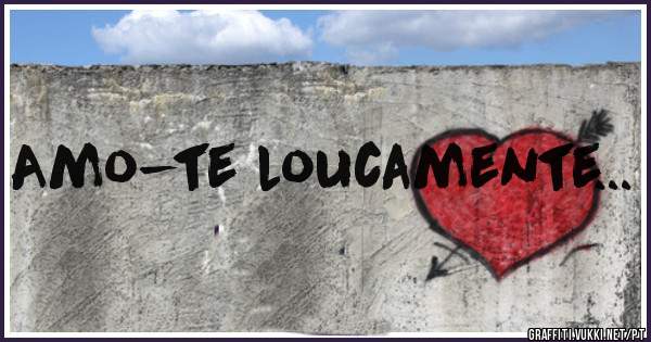 Amo-te loucamente... 