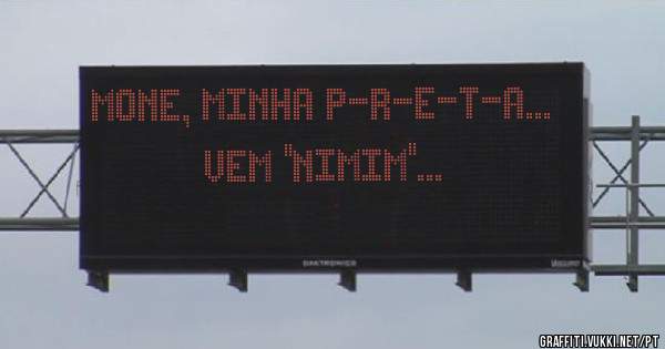Mone, minha P-R-E-T-A...
        Vem ''NIMIM''...