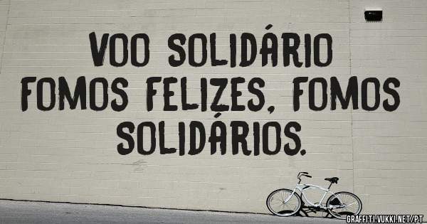 Voo Solidário
Fomos Felizes, Fomos Solidários.