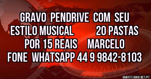 GRAVO  PENDRIVE  COM  SEU  ESTILO MUSICAL           2O PASTAS POR 15 REAIS     MARCELO 
FONE  WHATSAPP 44 9 9842-8103