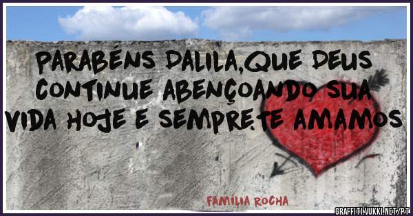 Parabéns Dalila,que Deus continue abençoando sua vida hoje e sempre.Te amamos 