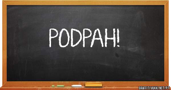 PODPAH!
