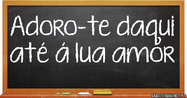 Adoro-te daqui até á lua amor