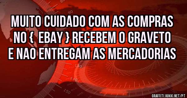 MUITO CUIDADO COM AS COMPRAS NO {  EBAY } RECEBEM O GRAVETO E NAO ENTREGAM AS MERCADORIAS