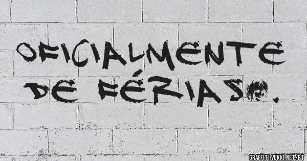 Oficialmente de Férias….