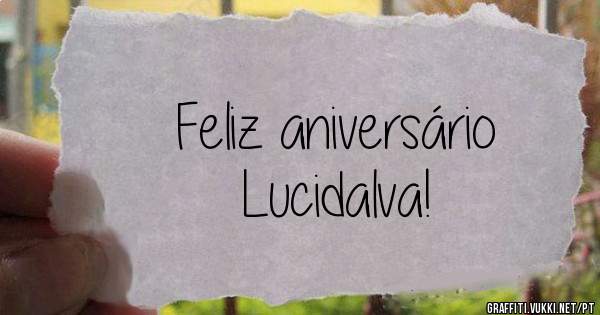 Feliz aniversário                     Lucidalva!