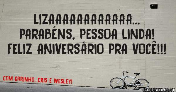 LIZAAAAAAAAAAAA...
PARABÉNS, PESSOA LINDA!
FELIZ ANIVERSÁRIO PRA VOCÊ!!!