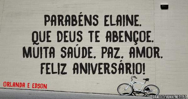 Parabéns Elaine.
Que Deus te abençoe.
Muita saúde, paz, amor.
Feliz aniversário!