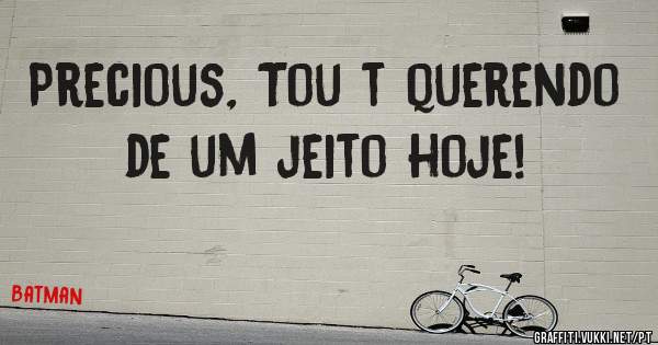 Precious, Tou t querendo de um jeito hoje!