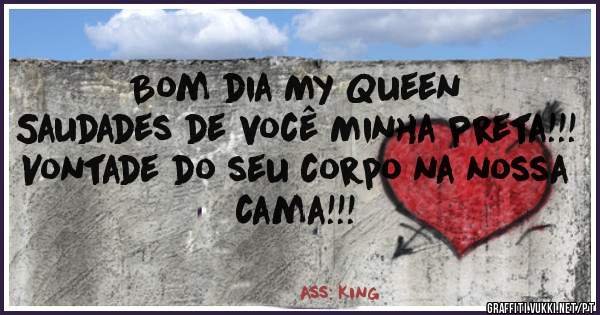 Bom dia My Queen 

Saudades de você Minha Preta!!!

Vontade do seu corpo na nossa cama!!!