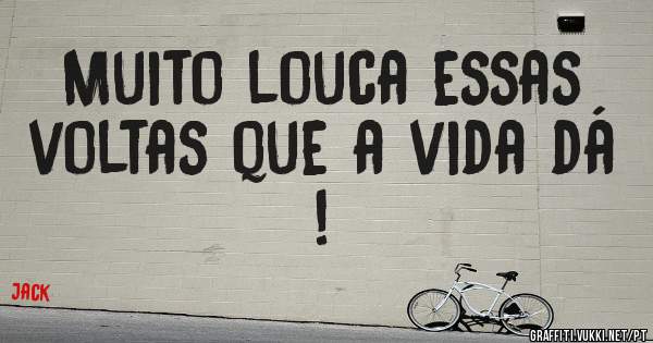 Muito louca essas voltas que a vida dá !