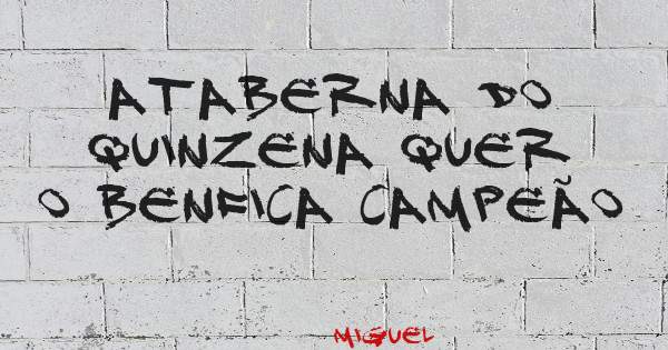 ATaberna do Quinzena quer o Benfica campeão 