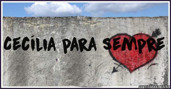 Cecília para sempre