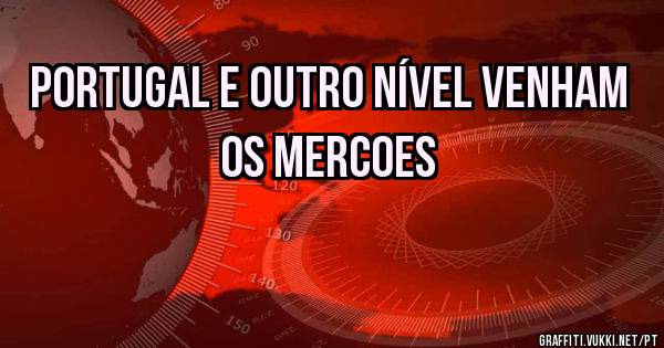 PORTUGAL E OUTRO NÍVEL VENHAM OS MERCOES