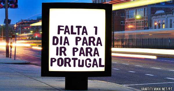Falta 1 dia para ir para Portugal 