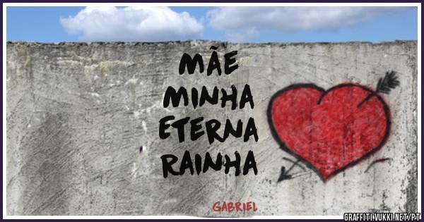 Mãe 
Minha
Eterna
Rainha
