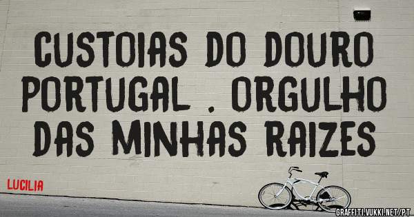 custoias do douro portugal . orgulho das minhas raizes