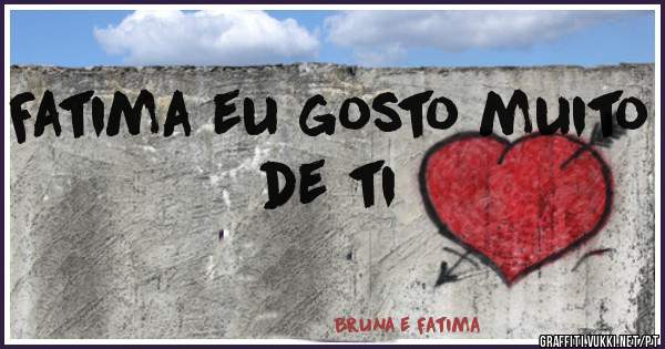 Fatima eu gosto muito de ti 