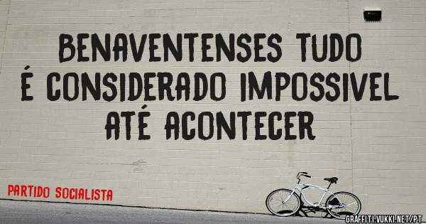 Benaventenses tudo é considerado impossivel até acontecer 