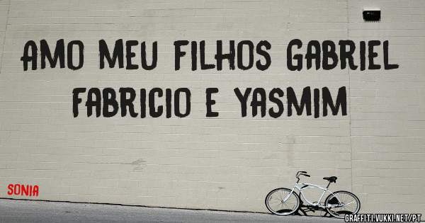 Amo meu filhos Gabriel Fabricio e yasmim 