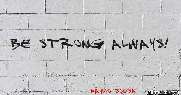 Be Strong Always! 