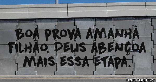 Boa prova amanhã filhão. Deus abençoa mais essa etapa. 