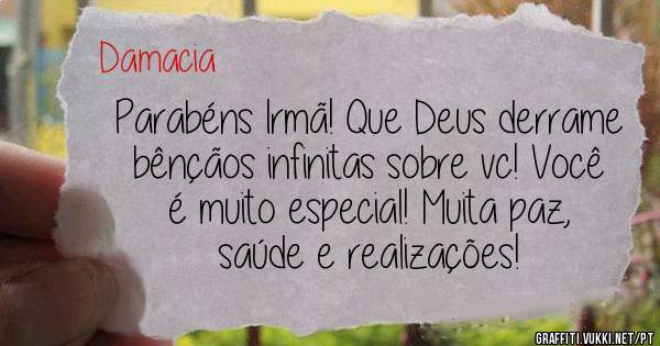 Parabéns Irmã! Que Deus derrame bênçãos infinitas sobre vc! Você é muito especial! Muita paz, saúde e realizações!