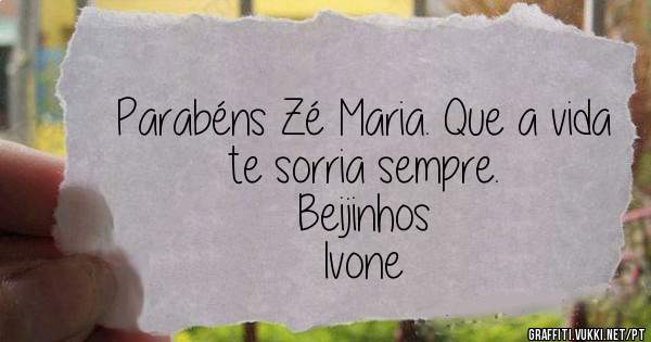 Parabéns Zé Maria. Que a vida te sorria sempre.  
Beijinhos
Ivone
