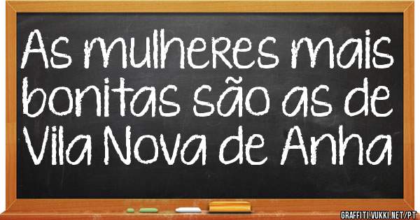 As mulheres mais bonitas são as de Vila Nova de Anha 