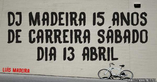 DJ Madeira 15 anos de carreira Sábado dia 13 abril 