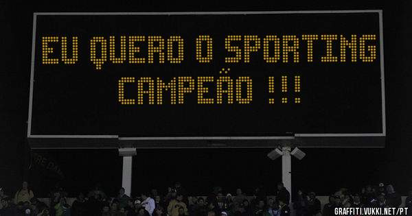 EU QUERO O SPORTING CAMPEÃO !!!