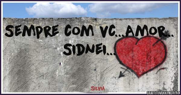 Sempre com vc...Amor..
Sidnei...