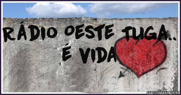 Rádio Oeste Tuga.. é vida