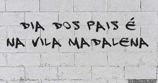 Dia dos Pais é na Vila Madalena 