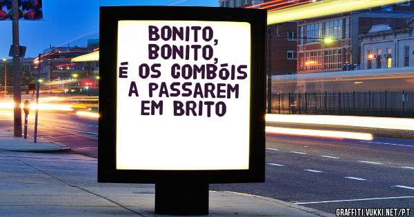Bonito, bonito, é os combóis a passarem em Brito