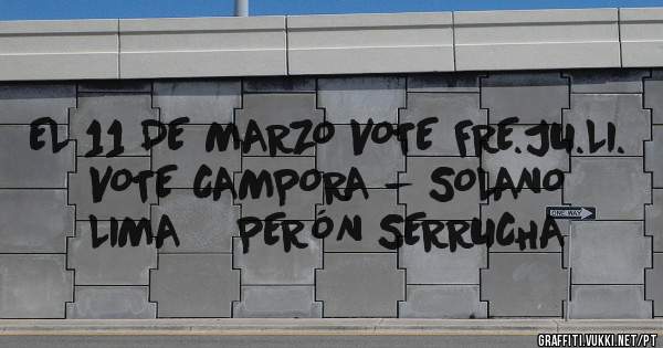 EL 11 DE MARZO VOTE FRE.JU.LI. VOTE CAMPORA - SOLANO LIMA    PERÓN SERRUCHA