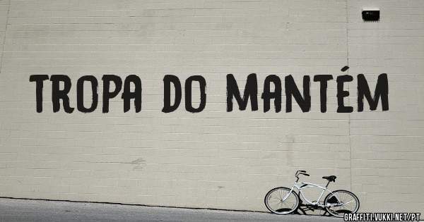 tropa do mantém