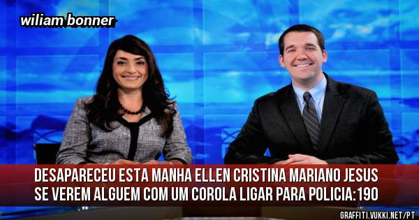 desapareceu esta manha ellen cristina mariano jesus se verem alguem com um corola ligar para policia:190