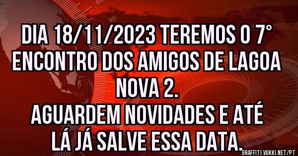 Dia 18/11/2023 teremos o 7° Encontro dos Amigos de Lagoa Nova 2.

Aguardem novidades e até lá já salve essa data.