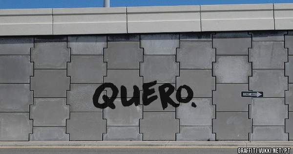 Quero.