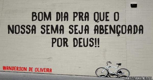 Bom dia pra que o nossa sema seja abençoada por Deus!!