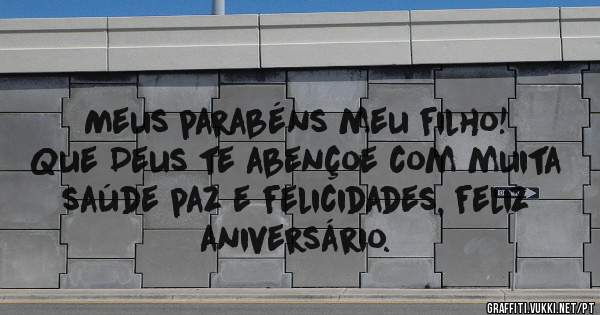 Meus parabéns meu filho! 
Que Deus te abençoe com muita saúde paz e felicidades, feliz aniversário.