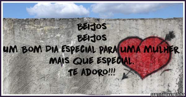 Beijos
Beijos
Um Bom Dia Especial para uma mulher Mais que especial.
Te adoro!!!