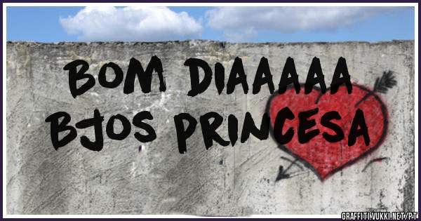 Bom diaaaaa
Bjos princesa